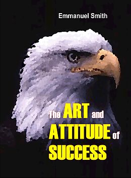 eBook (epub) The Art and Attitude of Success de Emmanuel Smith