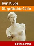 E-Book (epub) Die gefälschte Göttin von Kurt Kluge
