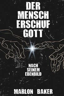 E-Book (epub) Der Mensch erschuf Gott von Marlon Baker