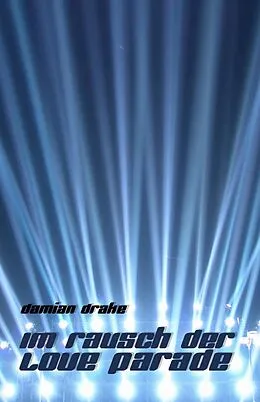E-Book (epub) Im Rausch der Love Parade von Damian Drake