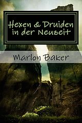 E-Book (epub) Hexen und Druiden in der Neuzeit von Marlon Baker, Tabitha Lockhardt, Lysander LaFortune