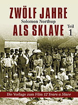 E-Book (epub) Zwölf Jahre als Sklave - 12 Years a Slave (Teil 1) von Solomon Northup