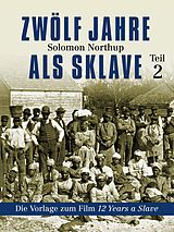 E-Book (epub) Zwölf Jahre als Sklave - 12 Years a Slave (Teil 2) von Solomon Northup