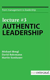 E-Book (epub) Lecture #3 - Authentic Leadership von David Rohrmann, Michael Hengl, Martin Sambauer