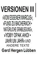 E-Book (epub) Versionen III ¦»Vom Essener Marcus«, »Fund zu Bacherach . Natürliche Grablegung«, »Ydby opak ahoi . Jahr um Jahr« und andere Texte von Gerd Hergen Lübben