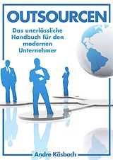 E-Book (epub) Outsourcen - Das unerlässliche Handbuch für den modernen Unternehmer von Andre Käsbach