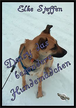 E-Book (epub) Daisy das besondere Hundemädchen von Elke Steffen