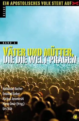 E-Book (epub) Väter und Mütter, die die Welt prägen von Nathanael Bucher, Emanuel Sieber, Markus Jerominski