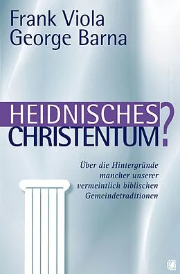 E-Book (epub) Heidnisches Christentum? von Frank Viola, George Barna