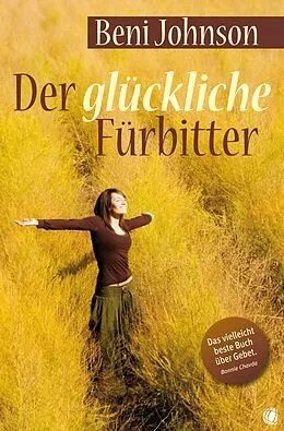 E-Book (epub) Der glückliche Fürbitter von Beni Johnson