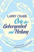 E-Book (epub) Orte der Geborgenheit und Heilung von Larry J Crabb