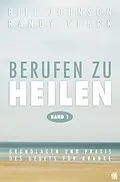 E-Book (epub) Berufen zu heilen, Band 1 von Bill Johnson, Randy Clark