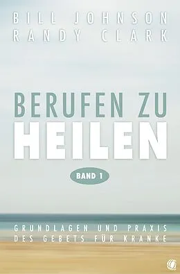E-Book (epub) Berufen zu heilen, Band 1 von Bill Johnson, Randy Clark