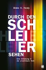 Kartonierter Einband Durch den Schleier sehen von Blake K. Healy