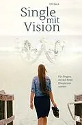 E-Book (epub) Single mit Vision von Elfi Beck