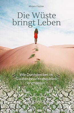 E-Book (epub) Die Wüste bringt Leben von Mirjam Fischer