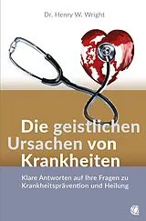 Kartonierter Einband Die geistlichen Ursachen von Krankheiten von Henry W. Wright
