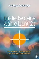 Kartonierter Einband Entdecke deine wahre Identität! von Andreas Straubhaar