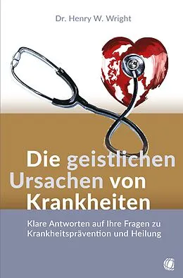 E-Book (epub) Die geistlichen Ursachen von Krankheiten von Henry W. Wright
