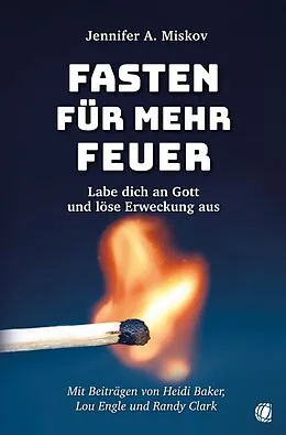 E-Book (epub) Fasten für mehr Feuer von Jennifer A. Miskov, Randy Clark