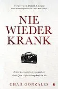 E-Book (epub) Nie wieder krank von Chad Gonzales