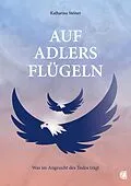 E-Book (epub) Auf Adlers Flügeln von Katharina Steiner