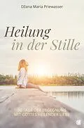 E-Book (epub) Heilung in der Stille von Dana Maria Priewasser