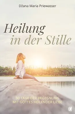 E-Book (epub) Heilung in der Stille von Dana Maria Priewasser