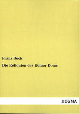 Kartonierter Einband Die Reliquien des Kölner Doms von Franz Bock