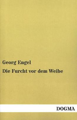 Kartonierter Einband Die Furcht vor dem Weibe von Georg Engel