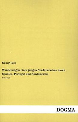 Kartonierter Einband Wanderungen eines jungen Norddeutschen durch Spanien, Portugal und Nordamerika von Georg Lotz
