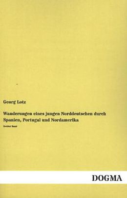 Kartonierter Einband Wanderungen eines jungen Norddeutschen durch Spanien, Portugal und Nordamerika von Georg Lotz