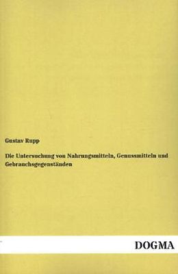 Kartonierter Einband Die Untersuchung von Nahrungsmitteln, Genussmitteln und Gebrauchsgegenständen von Gustav Rupp