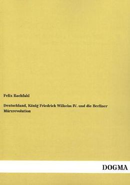 Kartonierter Einband Deutschland, König Friedrich Wilhelm IV. und die Berliner Märzrevolution von Felix Rachfahl