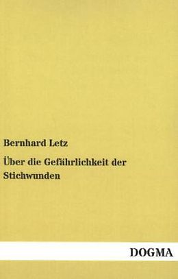 Kartonierter Einband Über die Gefährlichkeit der Stichwunden von Bernhard Letz