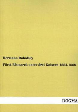Kartonierter Einband Fürst Bismarck unter drei Kaisern 1884-1888 von Hermann Robolsky