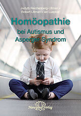 Fester Einband Homöopathie bei Autismus und Asperger-Syndrom von Judyth Reichenberg-Ullman, Robert Ullman, Ian Luepker