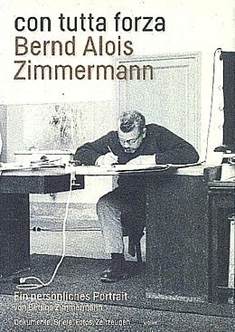 Kartonierter Einband con tutta forza. Bernd Alois Zimmermann von Bettina Zimmermann
