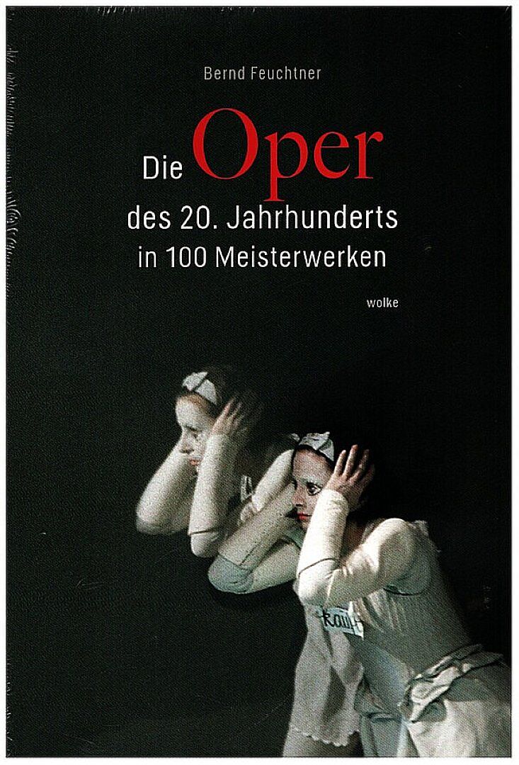 Die Oper des 20. Jahrhunderts in 100 Meisterwerken