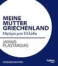 E-Book (epub) Meine Mutter Griechenland von Jannis Plastargias