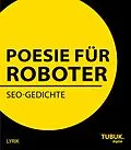 E-Book (epub) Poesie für Roboter von Albrecht Mangler (Hrsg., Sibylle Bauschinger, Dirk Fuhlhage