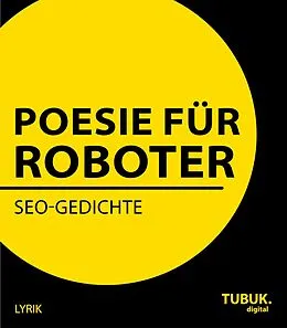 E-Book (epub) Poesie für Roboter von Albrecht Mangler (Hrsg., Sibylle Bauschinger, Dirk Fuhlhage