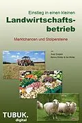 E-Book (epub) Einstieg in einen kleinen Landwirtschaftsbetrieb. Marktchancen und Stolpersteine von Axel Gutjahr, Ina Müller, Benno Müller
