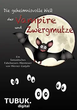 E-Book (epub) Die geheimnisvolle Welt der Vampire und Zwergmutze von Werner Gutjahr