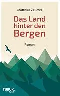 E-Book (epub) Das Land hinter den Bergen von Matthias Zellmer