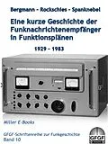E-Book (epub) Eine kurze Geschichte der Funknachrichtenempfänger in Funktionsplänen 1929-1983 von Kurt Bergmann, Joachim Rockschies, Heinrich Spanknebel