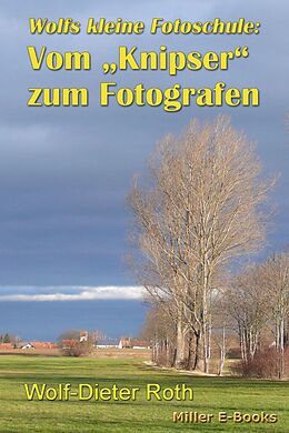E-Book (epub) Vom Knipser zum Fotografen von Wolf-Dieter Roth