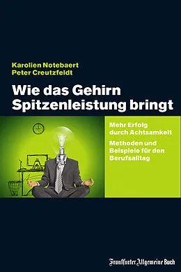 E-Book (epub) Wie das Gehirn Spitzenleistung bringt von Karolien Notebaert, Peter Creutzfeldt