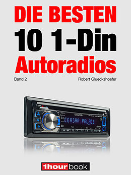 E-Book (epub) Die besten 10 1-Din-Autoradios (Band 2) von Robert Glueckshoefer