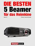 E-Book (epub) Die besten 5 Beamer für das Heimkino (Band 5) von Robert Glueckshoefer